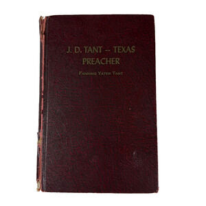 J. D. TANT: TEXAS PREACHER By Fanning Yater Tant 1958 Vintage Book